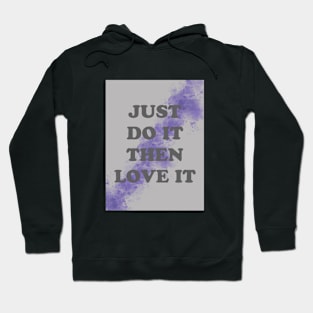 just do it the love it Hoodie